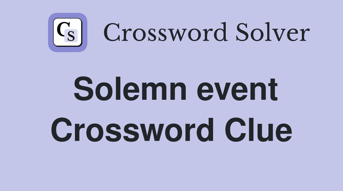 Solemn event Crossword Clue Answers Crossword Solver